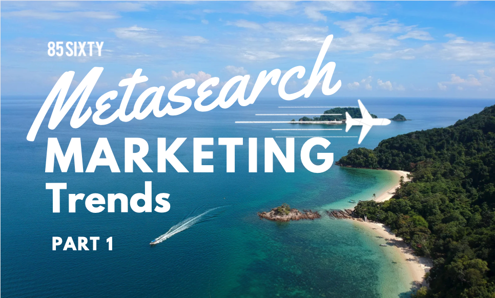 Metasearch Marketing Trends Agency - 85SIXTY